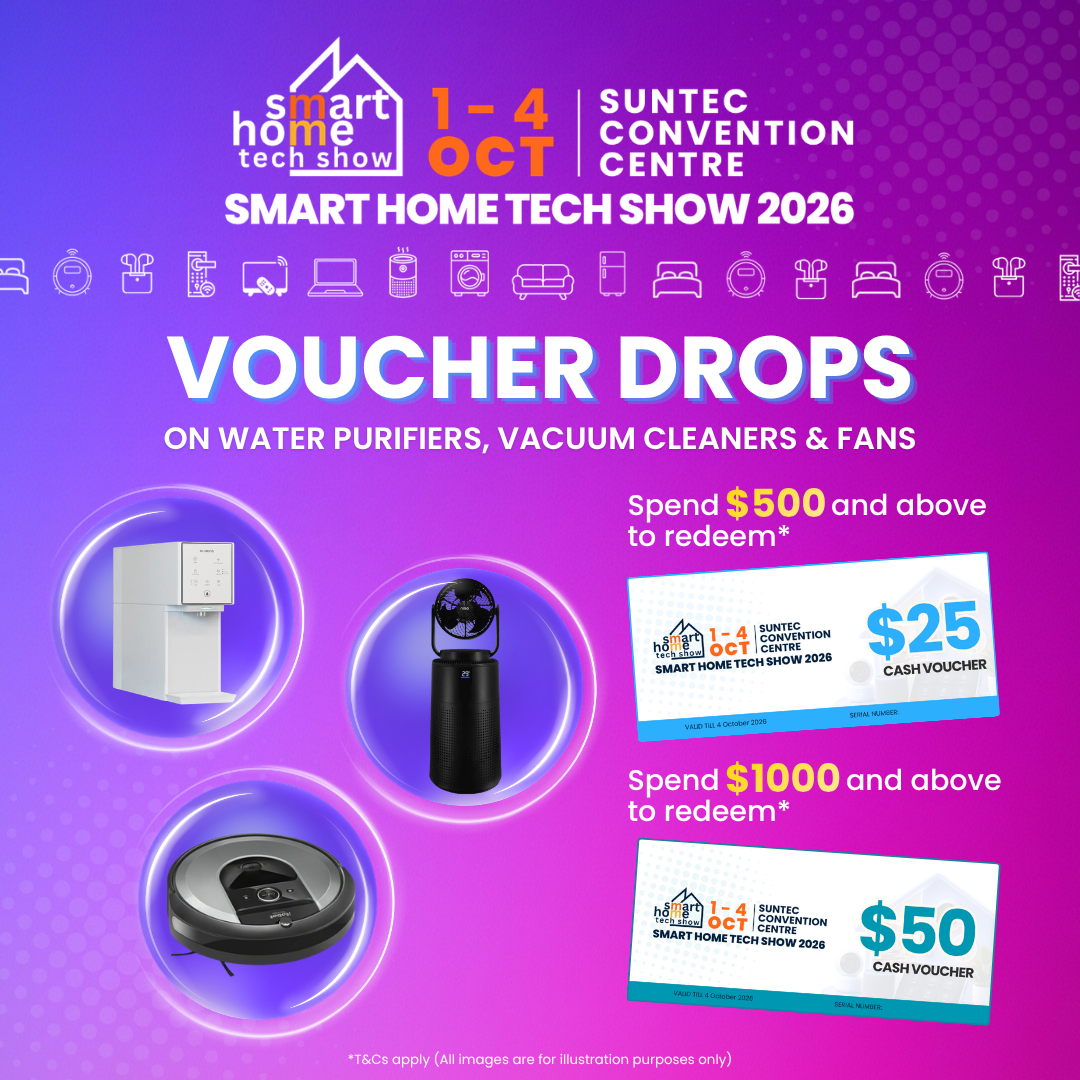 Smart Home Tech Show 2026 Voucher Drops promotion. Spend $500 and above to redeem a $25 cash voucher on selected water purifiers, vacuum cleaners and fans, or spend $1,000 and above to redeem a $50 cash voucher. Valid 1–4 October at Suntec Convention Centre. Terms and conditions apply.
